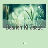 Jack - Baarish Ki Jaaye