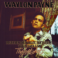 Waylon Payne - Blue Eyes, The Harlot, The Queer, The Pusher & Me: The Lost Act (Explicit)