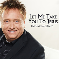 Johnathan Bond - Let Me Take You To Jesus