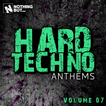 Various Artists - Nothing But... Hard Techno Anthems, Vol. 07