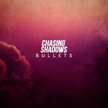 Chasing Shadows - Bullets