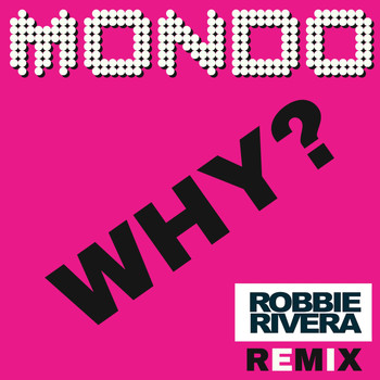 Mondo - Why? (Robbie Rivera Remix)