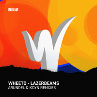 Wheeto - Lazerbeams Remixes