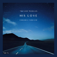 Trevor Morgan - His Love Endures Forever (Psalm 136)