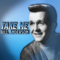 Bill Anderson - Take Me