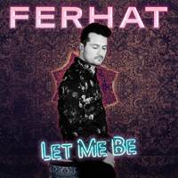 Ferhat - Let Me Be