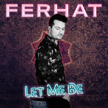 Ferhat - Let Me Be