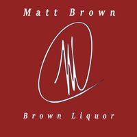 Matt Brown - Brown Liquor
