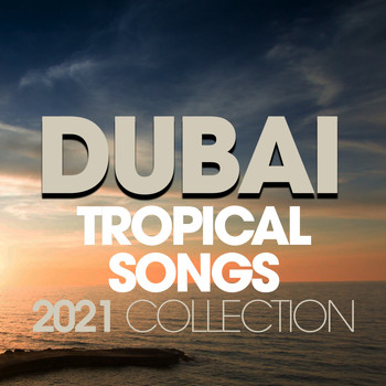 Various Artists - Dubai Tropical Songs 2021 Collection