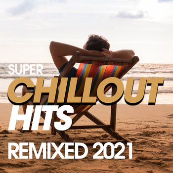 Various Artists - Super Chillout Hits Remixed 2021