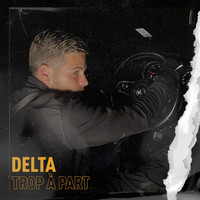 Delta - Trop à part