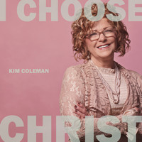Kim Coleman - I Choose Christ