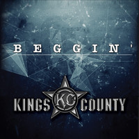 Kings County - Beggin'