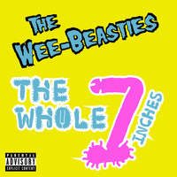 The Wee-Beasties - The Whole 7 Inches (Explicit)