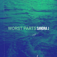 Sandra J - Worst Parts (Explicit)