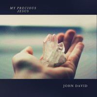 John David - My Precious Jesus