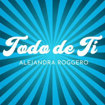 Alejandra Roggero - Todo de Ti