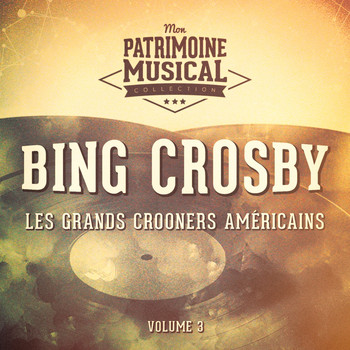 Bing Crosby - Les grands crooners américains : Bing Crosby, Vol. 3