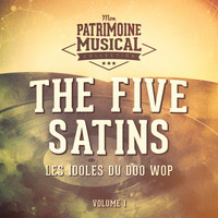 The Five Satins - Les idoles du doo wop : The Five Satins, Vol. 1