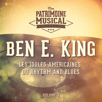 Ben E. King - Les idoles américaines du rhythm and blues : Ben E. King, Vol. 3