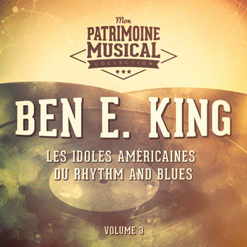 Ben E. King - Les idoles américaines du rhythm and blues : Ben E. King, Vol. 3