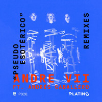 Andre VII - Pseudoesotérico (feat. Andres Caballero) (Remixes)