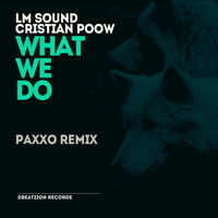 LM Sound, Cristian Poow - What We Do (Paxxo Remix)