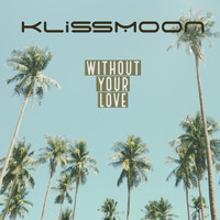 Klissmoon - Without Your Love