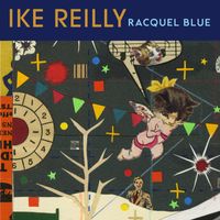 Ike Reilly - Racquel Blue