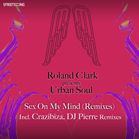 Roland Clark & Urban Soul - Sex On My Mind (Remixes)
