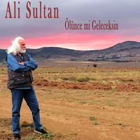 Ali Sultan - Ölünce Mi Geleceksin