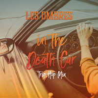 Les Ombres - In the Death Car (Trip Hop Mix)