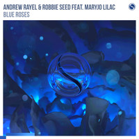 Andrew Rayel & Robbie Seed feat. MaryJo Lilac - Blue Roses