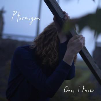 Ptarmigan - Once I Knew