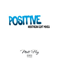 Matt Hoy - Positive (Northern Edit Mixes)