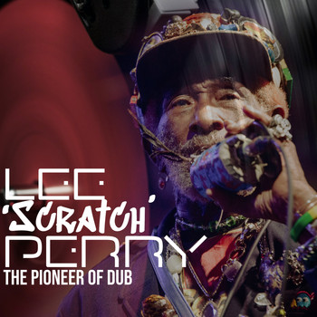 Lee "Scratch" Perry - Lee Scratch Perry: The Pioneer Of Dub