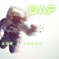 UAP - Don't Shoot