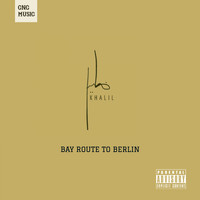 Khalil - Bay Route to Berlin (Explicit)