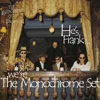 The Monochrome Set - He's Frank... We're The Monochrome Set