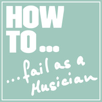 Denis - How to… Fail as a Musician