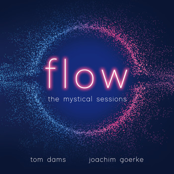 Tom Dams & Joachim Goerke - Flow - The Mystical Sessions