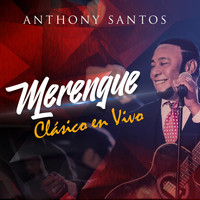 Anthony Santos - Merengue Clasico (En Vivo)