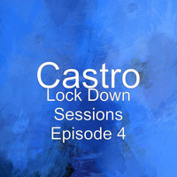 Castro - Lock Down Sessions (Episode 4) (Explicit)