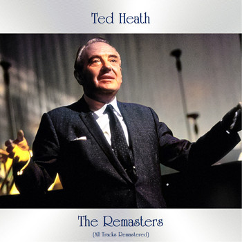 Ted Heath - The Remasters (All Tracks Remastered)