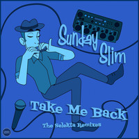 Sunday Slim - Take Me Back (The Selekta Remixes)