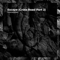 Apocalypse - Escape (Cross Road Part 2)