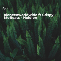 Ayo - Alenceoworldwide (feat. Crispy MoBeats) - Hold On