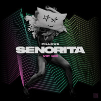 Pillows - Senorita (VIP Mix)