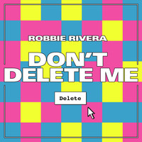 Robbie Rivera - Don't Delete Me