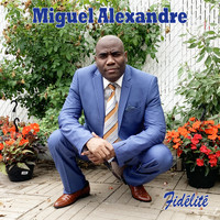 Miguel Alexandre - Fidélité